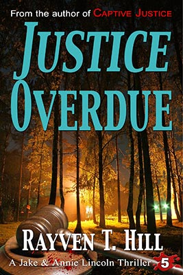 Justice Overdue by Rayven T. Hill: Book 5 in the Jake and Annie Lincoln mystery books series.