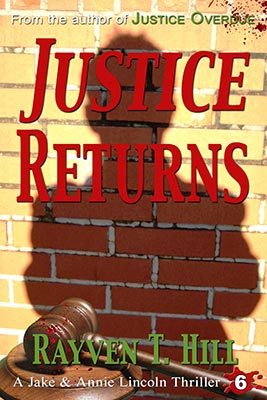 FREE preview of Justice Returns by Rayven T. Hill: Book 6 in the Jake and Annie Lincoln mystery books series.