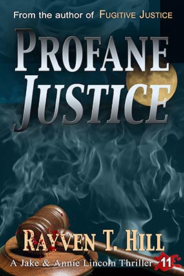 COMING SOON → Profane Justice by Rayven T. Hill: Book 11 in the Jake and Annie Lincoln mystery books series.