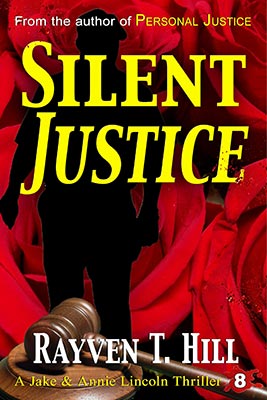 Silent Justice by Rayven T. Hill: Book 8 in the Jake and Annie Lincoln mystery books series.